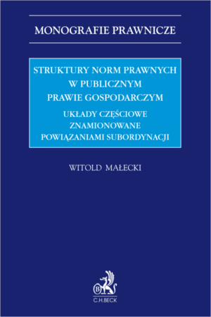 Struktury norm prawnych w publicznym prawie gospodarczym. Układy częściowe znamionowane powiązaniami subordynacji