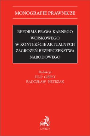 Reforma prawa karnego wojskowego w kontekście aktualnych zagrożeń bezpieczeństwa narodowego