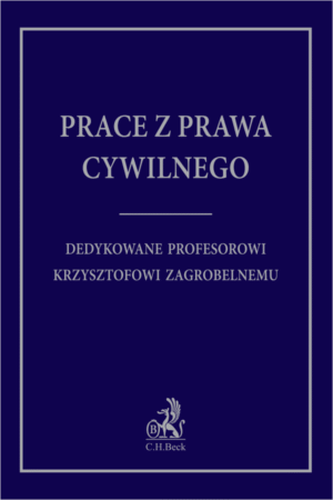 Prace z prawa cywilnego dedykowane Profesorowi Krzysztofowi Zagrobelnemu