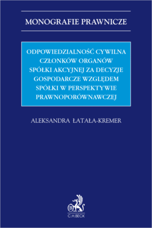 Odpowiedzialność cywilna członków organów spółki akcyjnej za decyzje gospodarcze względem spółki w perspektywie prawnoporównawczej