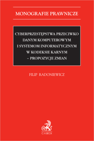 Cyberprzestępstwa przeciwko danym komputerowym i systemom informatycznym w kodeksie karnym - propozycje zmian