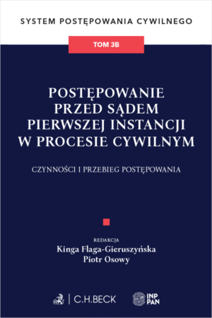 Postępowanie przed sądem pierwszej instancji w procesie cywilnym. Czynności i przebieg postępowania. System Postępowania Cywilnego. Tom 3B