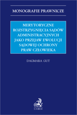 Merytoryczne rozstrzygnięcia sądów administracyjnych jako przejaw ewolucji sądowej ochrony praw człowieka