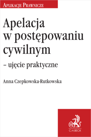 Apelacja w postępowaniu cywilnym – ujęcie praktyczne