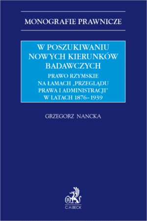 W poszukiwaniu nowych kierunków badawczych. Prawo rzymskie na łamach „Przeglądu Prawa i Administracji” w latach 1876-1939