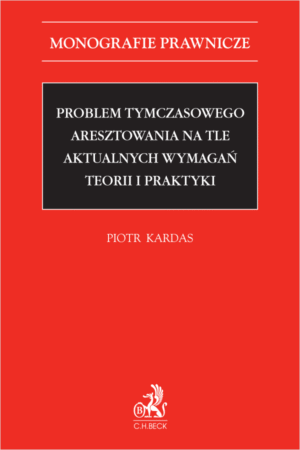 Problem tymczasowego aresztowania na tle aktualnych wymagań teorii i praktyki