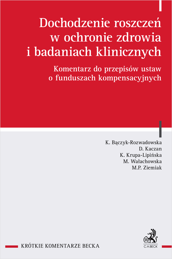 Dochodzenie roszczeń w ochronie zdrowia i badaniach klinicznych. Komentarz do przepisów ustaw o funduszach kompensacyjnych
