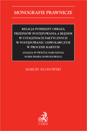 Relacja pomiędzy obrazą przepisów postępowania a błędem w ustaleniach faktycznych w postępowaniu odwoławczym w procesie karnym. Analiza w świetle naruszenia norm prawa dowodowego