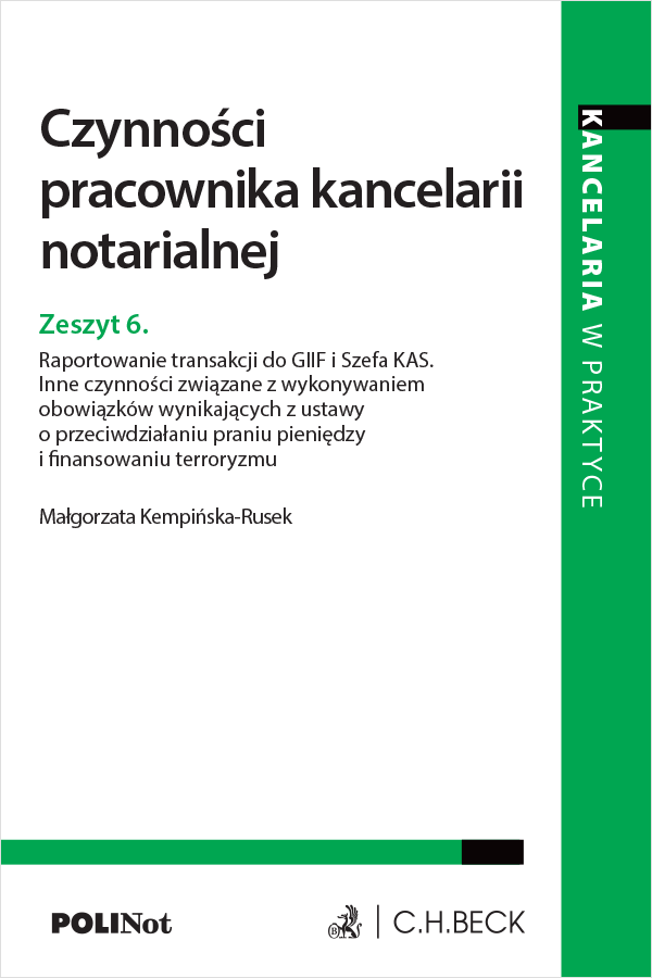 Czynności pracownika kancelarii notarialnej. Zeszyt 6. Raportowanie transakcji do GIIF i Szefa KAS. Inne czynności związane z wykonywaniem obowiązków wynikających z ustawy o przeciwdziałaniu praniu pieniędzy i finansowaniu terroryzmu