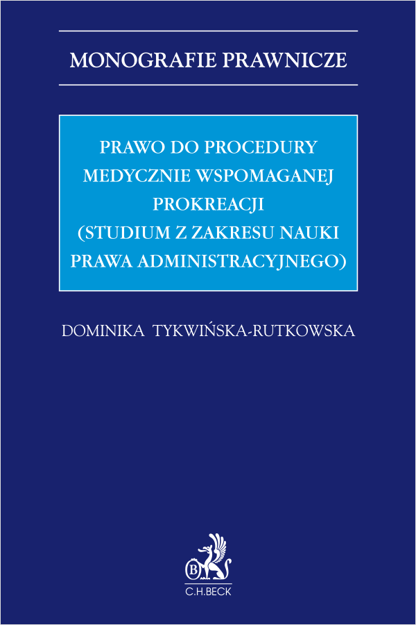 Prawo do procedury medycznie wspomaganej prokreacji (studium z zakresu nauki prawa administracyjnego)