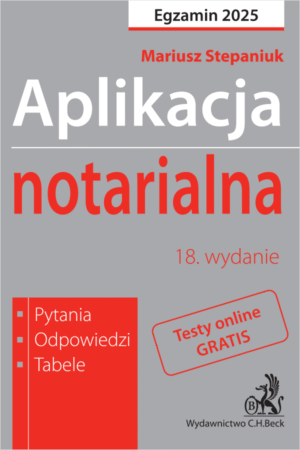 Aplikacja notarialna 2025. Pytania, odpowiedzi, tabele + dostęp do testów online