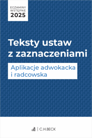 Egzaminy wstępne 2025. Teksty ustaw z zaznaczeniami. Aplikacje adwokacka i radcowska + dostęp do testów online