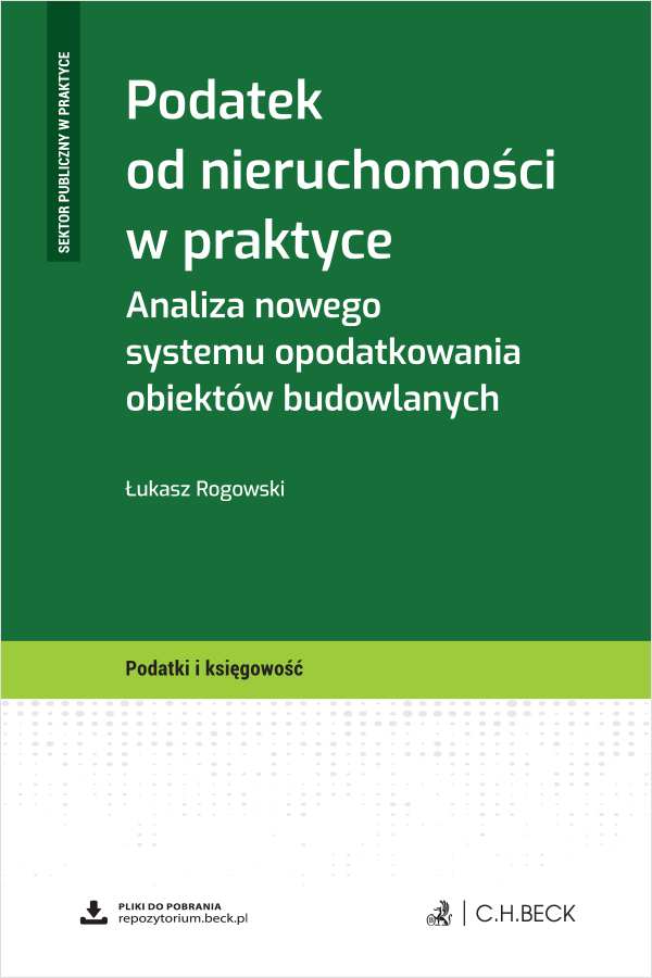 Podatek od nieruchomości w praktyce. Analiza nowego systemu opodatkowania obiektów budowlanych + wzory do pobrania