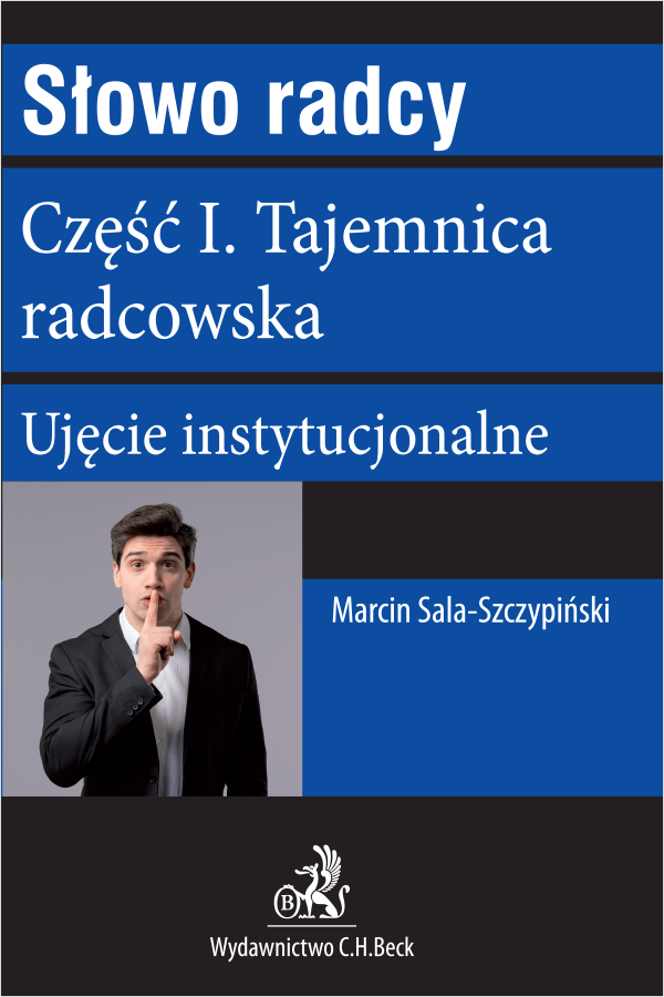 Słowo radcy. Część I. Tajemnica radcowska. Ujęcie instytucjonalne