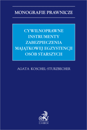 Cywilnoprawne instrumenty zabezpieczenia majątkowej egzystencji osób starszych