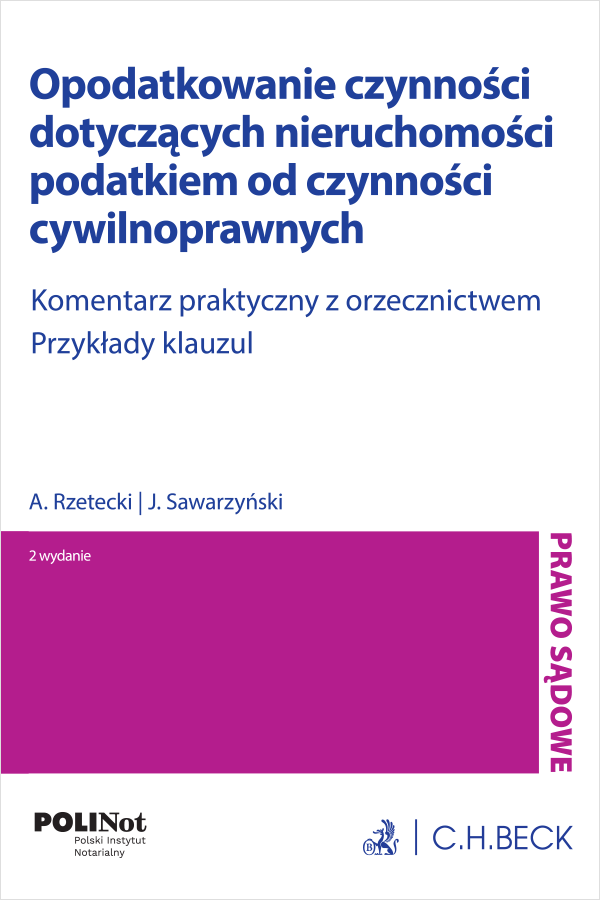 Opodatkowanie czynności dotyczących nieruchomości podatkiem od czynności cywilnoprawnych. Komentarz praktyczny z orzecznictwem. Przykłady klauzul