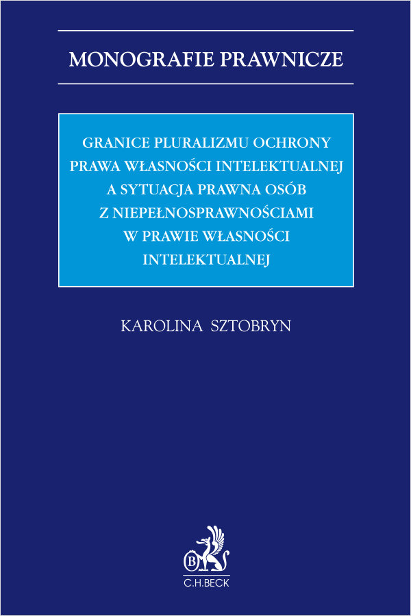 Granice pluralizmu ochrony prawa własności intelektualnej a sytuacja prawna osób z niepełnosprawnościami w prawie własności intelektualnej