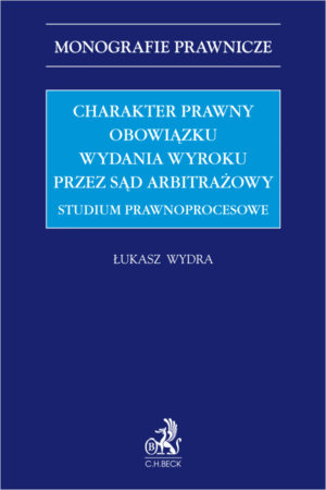 Charakter prawny obowiązku wydania wyroku przez sąd arbitrażowy. Studium prawnoprocesowe