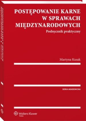 Postępowanie karne w sprawach międzynarodowych. Podręcznik praktyczny