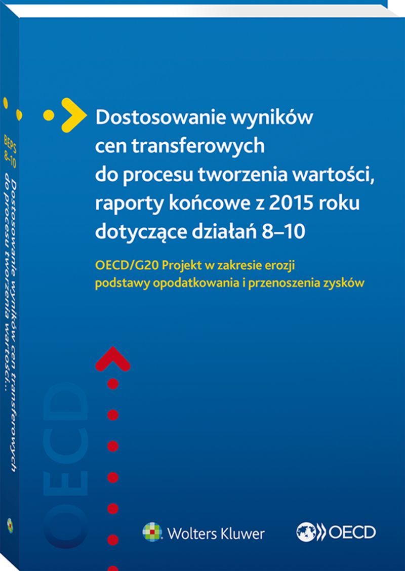 Dostosowanie wyników cen transferowych do procesu tworzenia wartości, raporty końcowe z 2015 roku dotyczące działań 8–10. OECD/G20 Projekt w zakresie