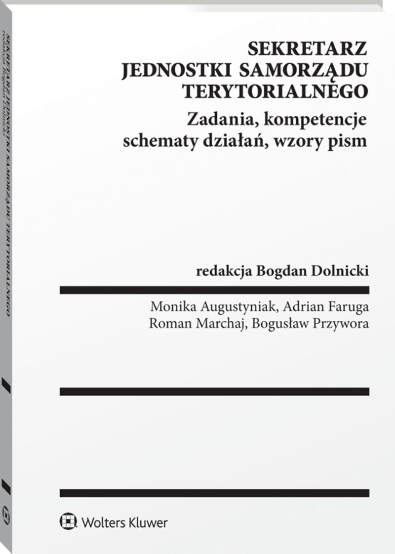 Sekretarz jednostki samorządu terytorialnego. Zadania, kompetencje, schematy działań, wzory pism