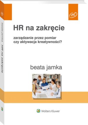 HR na zakręcie. Zarządzanie przez pomiar czy aktywacja kreatywności?
