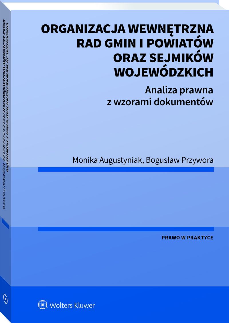 Organizacja wewnętrzna rad gmin i powiatów oraz sejmików wojewódzkich. Analiza prawna z wzorami dokumentów