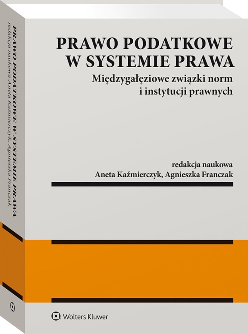 Prawo podatkowe w systemie prawa. Międzygałęziowe związki norm i instytucji prawnych