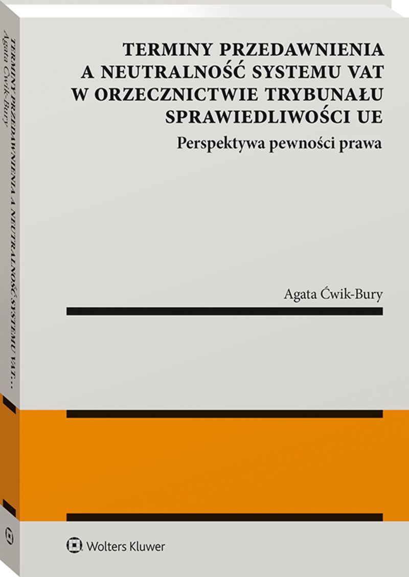 Terminy przedawnienia a neutralność systemu VAT w orzecznictwie Trybunału Sprawiedliwości UE. Perspektywa pewności prawa
