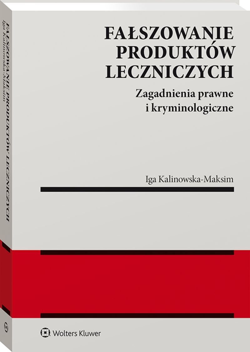 Fałszowanie produktów leczniczych. Zagadnienia prawne i kryminologiczne