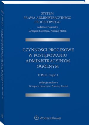 System Prawa Administracyjnego Procesowego, TOM II, Cz. 3. Czynności procesowe w postępowaniu administracyjnym ogólnym