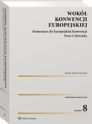 Wokół Konwencji Europejskiej. Komentarz do Europejskiej Konwencji Praw Człowieka