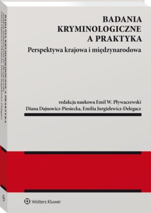 Badania kryminologiczne a praktyka. Perspektywa krajowa i międzynarodowa