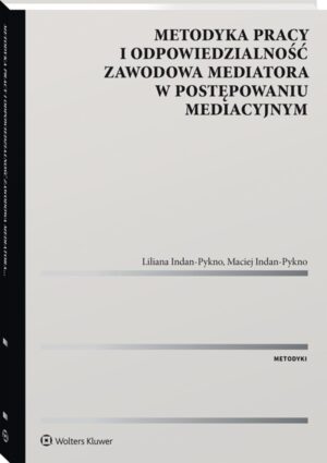 Metodyka pracy i odpowiedzialność zawodowa mediatora w postępowaniu mediacyjnym.