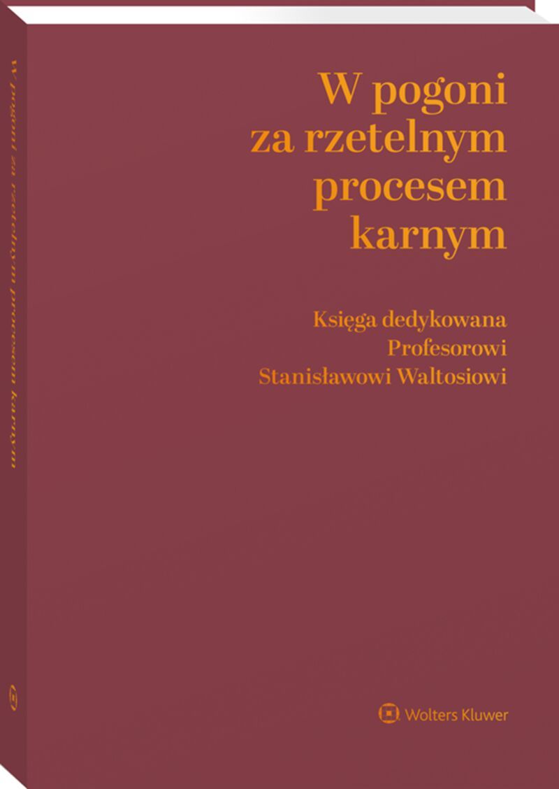 W pogoni za rzetelnym procesem karnym. Księga dedykowana Profesorowi Stanisławowi Waltosiowi