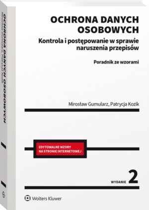 Ochrona danych osobowych. Kontrola i postępowanie w sprawie naruszenia przepisów. Poradnik ze wzorami