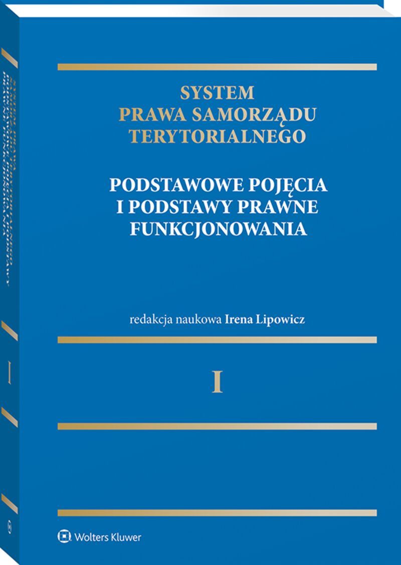 System Prawa Samorządu Terytorialnego. Tom 1. Samorząd terytorialny: pojęcia podstawowe i podstawy prawne funkcjonowania