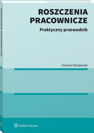Roszczenia pracownicze. Praktyczny przewodnik