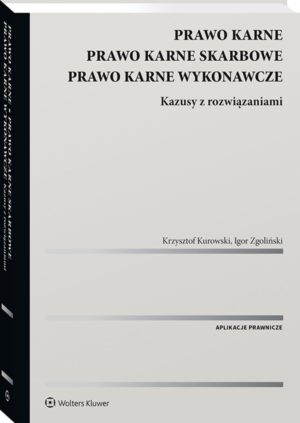 Prawo karne. Prawo karne skarbowe. Prawo karne wykonawcze. Kazusy z rozwiązaniami