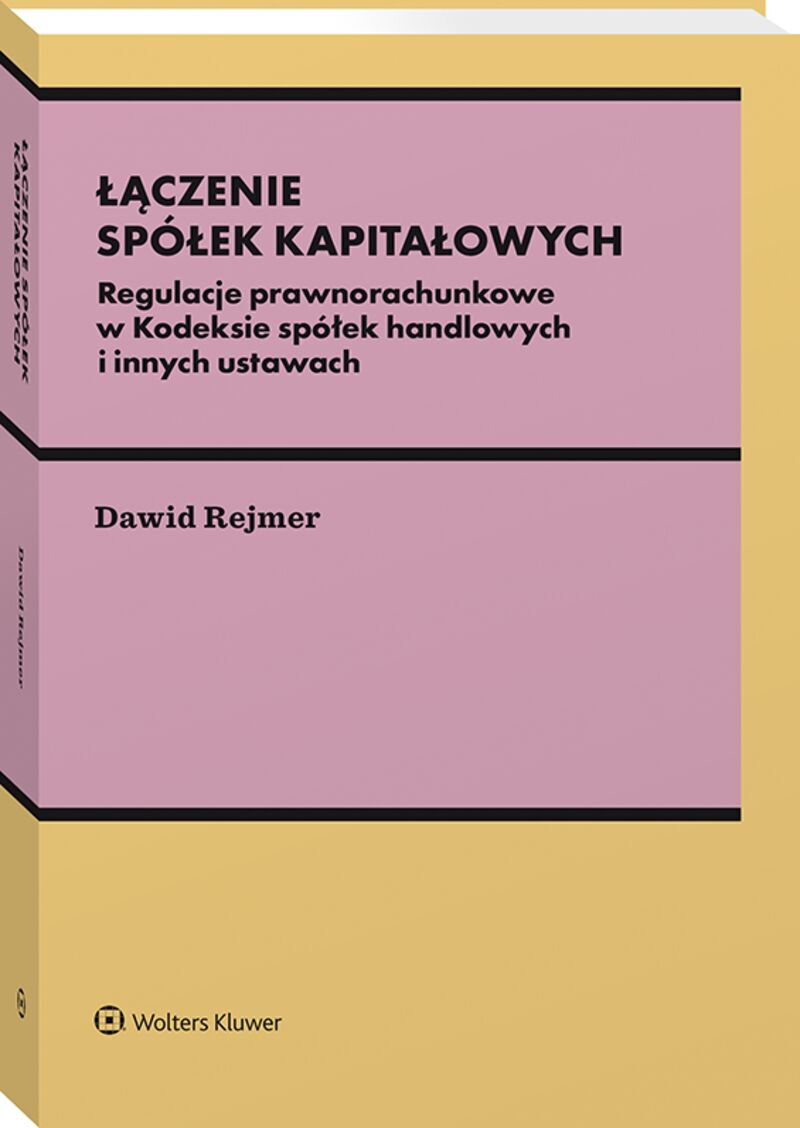 Łączenie spółek kapitałowych. Regulacje prawnorachunkowe w Kodeksie spółek handlowych i innych ustawach