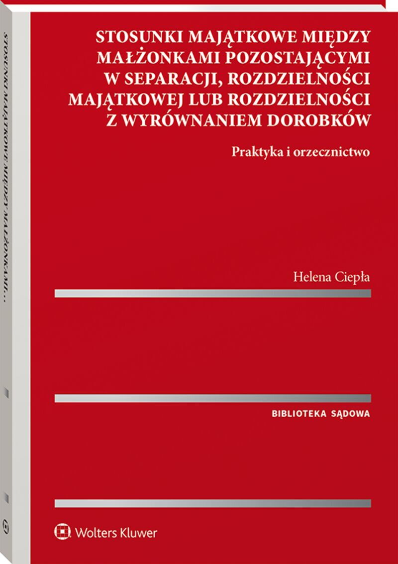 Stosunki majątkowe między małżonkami pozostającymi w separacji, rozdzielności majątkowej lub rozdzielności z wyrównaniem dorobków. Praktyka i orzeczni