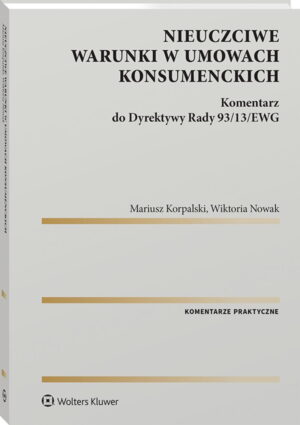 Nieuczciwe warunki w umowach konsumenckich. Komentarz do Dyrektywy Rady 93/13/EWG