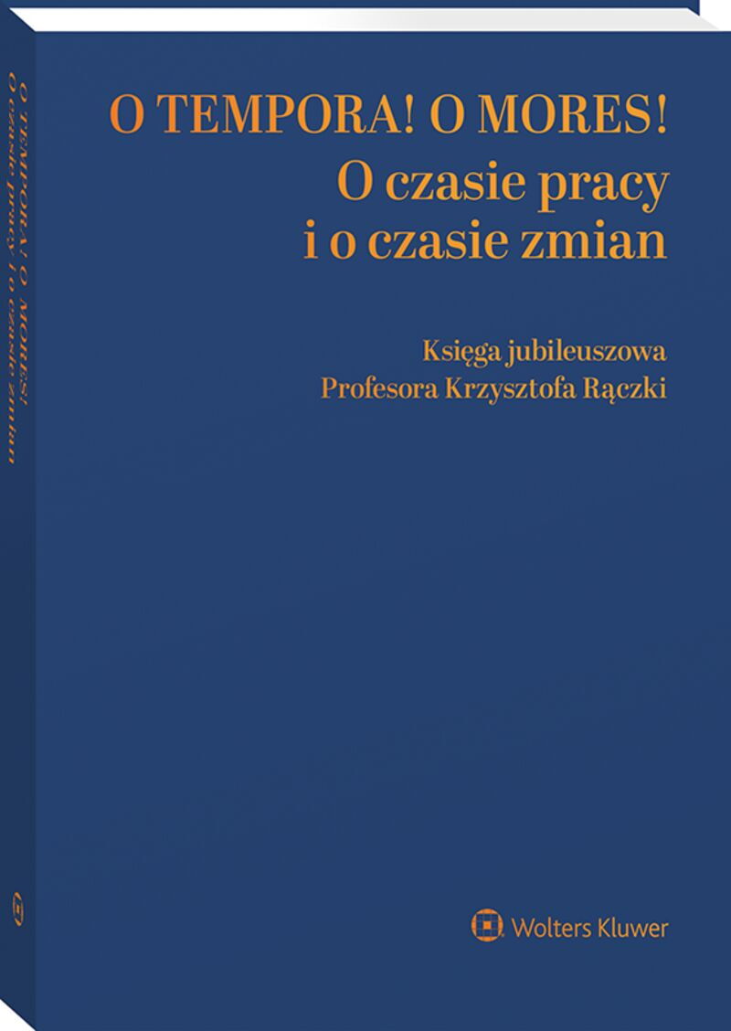 O tempora! O  mores! O czasie pracy i o czasie zmian. Księga jubileuszowa prof. Krzysztofa Rączki