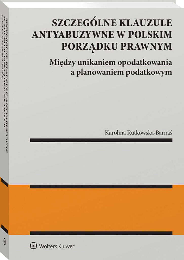 Szczególne klauzule antyabuzywne w polskim porządku prawnym. Między unikaniem  opodatkowania  a planowaniem  podatkowym.