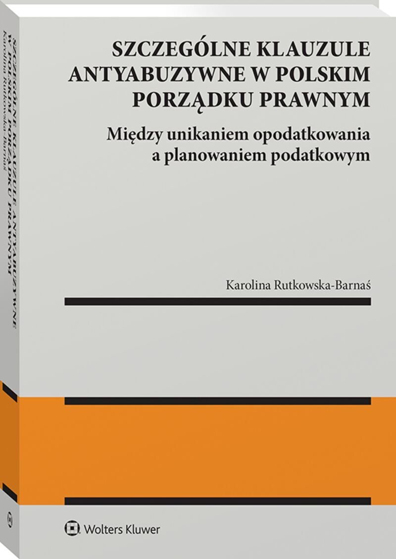 Szczególne klauzule antyabuzywne w polskim porządku prawnym. Między unikaniem  opodatkowania  a planowaniem  podatkowym.