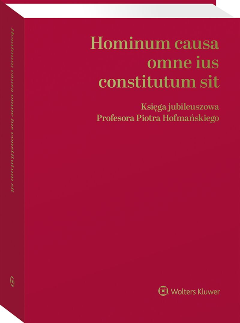Hominum causa omne ius constitutum sit. Księga jubileuszowa Profesora Piotra Hofmańskiego
