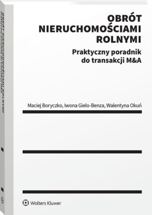 Obrót nieruchomościami rolnymi. Praktyczny poradnik do transakcji M&A
