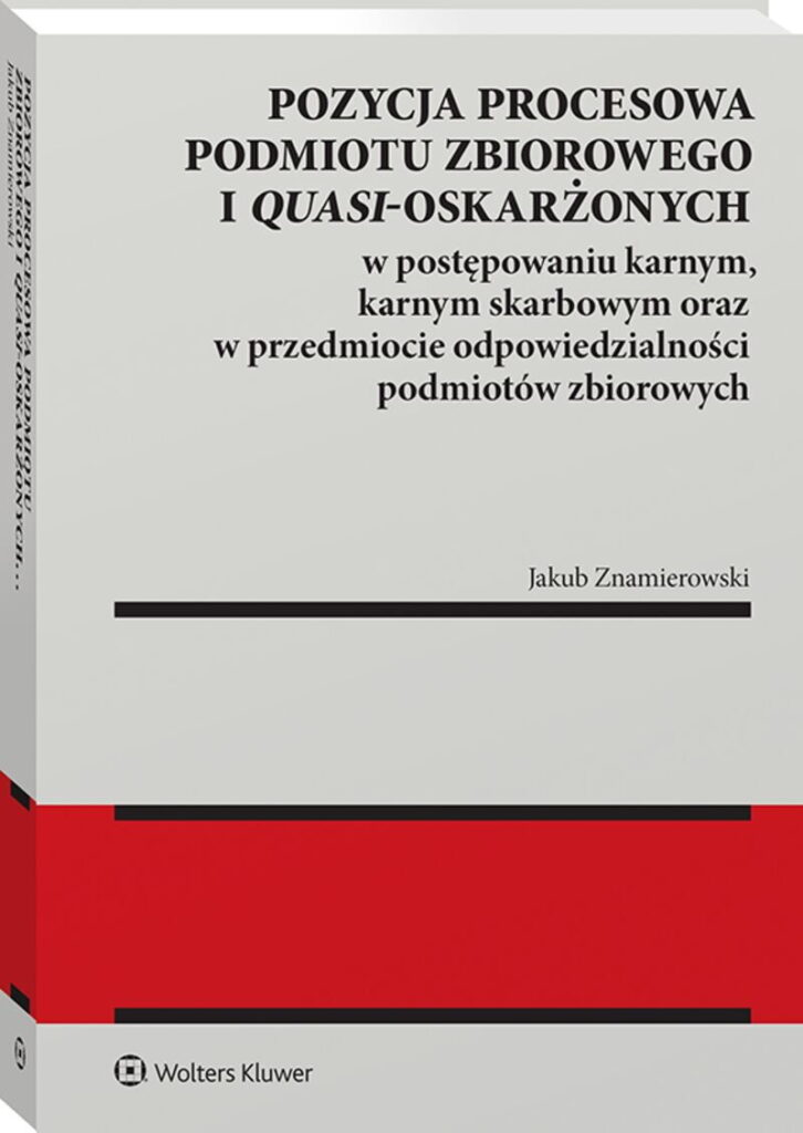 Pozycja procesowa podmiotu zbiorowego i quasi-oskarżonych w postępowaniu karnym, karnym skarbowym oraz w przedmiocie odpowiedzialności podmiotów zbior