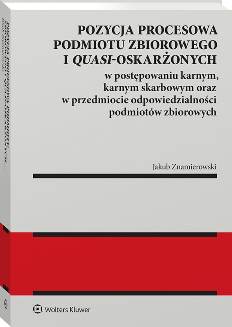 Pozycja procesowa podmiotu zbiorowego i quasi-oskarżonych w postępowaniu karnym, karnym skarbowym oraz w przedmiocie odpowiedzialności podmiotów zbior