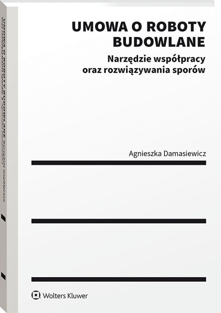 Umowa o roboty budowlane. Narzędzie współpracy oraz rozwiązywania sporów